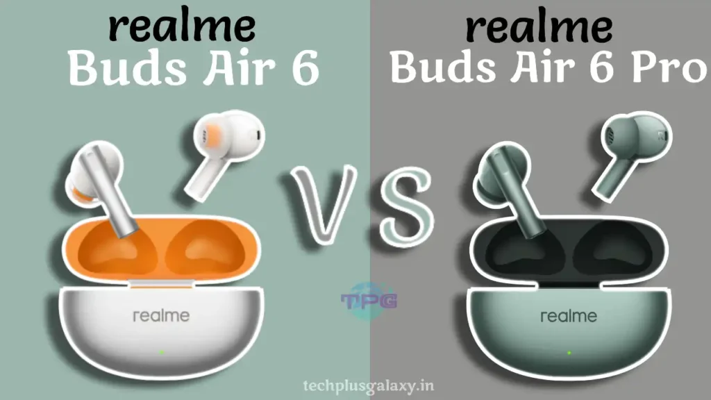 Realme Buds Air 6 vs. Realme Buds Air 6 Pro Full Comparison