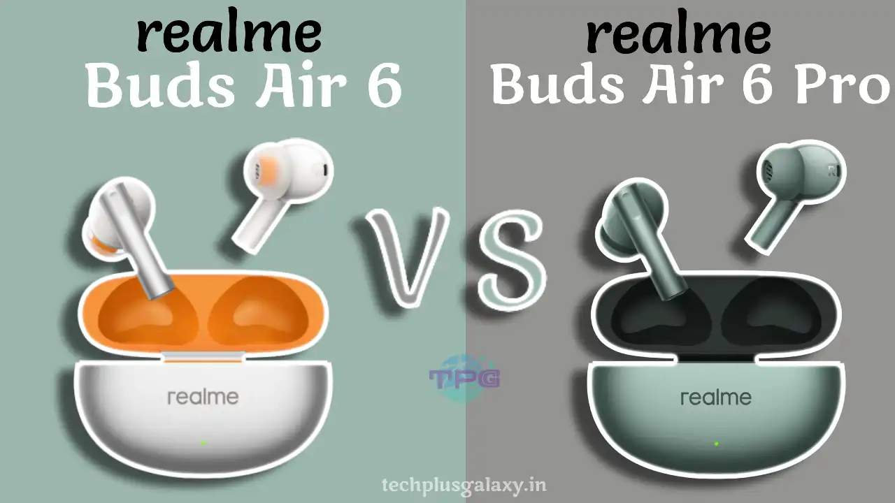 Realme Buds Air 6 vs. Realme Buds Air 6 Pro Full Comparison